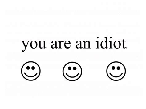 you are an idot|you are an idiot original.